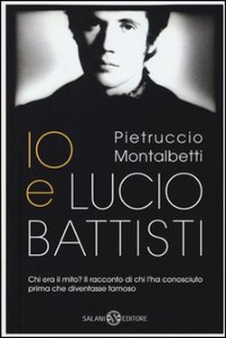 Io e Lucio - Petruccio Montalbetti