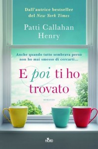 E poi ti ho trovato – Patti Callahan Henry