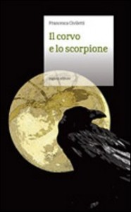 Il corvo e lo Scorpione – Francesca Civiletti