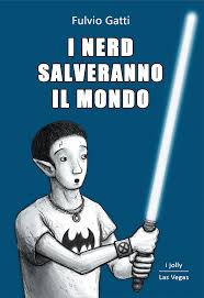 I nerd salveranno il mondo – Fulvio Gatti