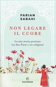 Non legare il cuore – Farian Sabahi
