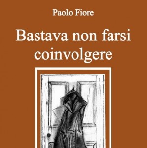 Bastava non farsi coinvolgere – Paolo Fiore