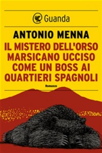 Il mistero dell’orso marsicano ucciso come un boss nei quartieri spagnoli – Antonio Menna