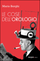 Le cose dell’orologio – Mario Borghi
