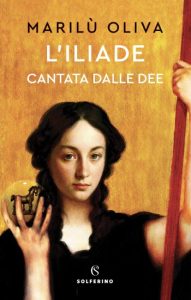 L’Iliade cantata dalle dee – Marilù Oliva