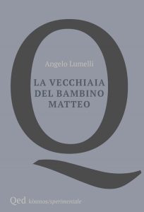 La vecchiaia del bambino Matteo – Angelo Lumelli