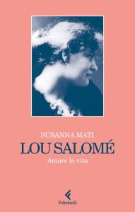 Lou Salomé. Amare la vita – Susanna Mati