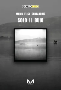 Solo il buio – Maria Elisa Gualandris