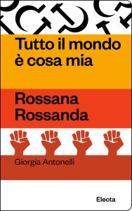 Tutto il mondo è cosa mia. Rossana Rossanda – Giorgia Antonelli